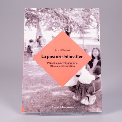 La posture éducative - Penser le pouvoir pour une éthique de l'éducation